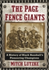 The Page Fence Giants : A History of Black Baseball's Pioneering Champions - eBook