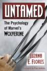 Untamed : The Psychology of Marvel's Wolverine - eBook