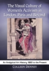 The Visual Culture of Women's Activism in London, Paris and Beyond : An Analytical Art History, 1860 to the Present - eBook