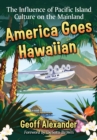 America Goes Hawaiian : The Influence of Pacific Island Culture on the Mainland - eBook