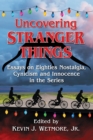 Uncovering Stranger Things : Essays on Eighties Nostalgia, Cynicism and Innocence in the Series - eBook