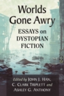 Worlds Gone Awry : Essays on Dystopian Fiction - eBook