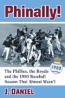 Phinally! : The Phillies, the Royals and the 1980 Baseball Season That Almost Wasn't - eBook