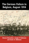 The German Failure in Belgium, August 1914 : How Faulty Reconnaissance Exposed the Weakness of the Schlieffen Plan - eBook