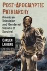 Post-Apocalyptic Patriarchy : American Television and Gendered Visions of Survival - eBook