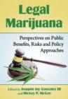 Legal Marijuana : Perspectives on Public Benefits, Risks and Policy Approaches - eBook