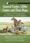 General Custer, Libbie Custer and Their Dogs : A Passion for Hounds, from the Civil War to Little Bighorn - eBook
