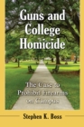 Guns and College Homicide : The Case to Prohibit Firearms on Campus - eBook