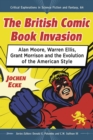 The British Comic Book Invasion : Alan Moore, Warren Ellis, Grant Morrison and the Evolution of the American Style - eBook