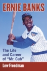 Ernie Banks : The Life and Career of "Mr. Cub" - eBook