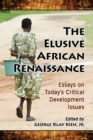 The Elusive African Renaissance : Essays on Today's Critical Development Issues - eBook