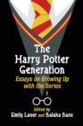 The Harry Potter Generation : Essays on Growing Up with the Series - eBook
