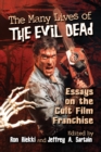 The Many Lives of The Evil Dead : Essays on the Cult Film Franchise - eBook