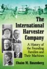 The International Harvester Company : A History of the Founding Families and Their Machines - eBook