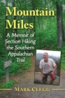Mountain Miles : A Memoir of Section Hiking the Southern Appalachian Trail - eBook