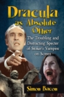 Dracula as Absolute Other : The Troubling and Distracting Specter of Stoker's Vampire on Screen - eBook