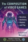 The Composition of Video Games : Narrative, Aesthetics, Rhetoric and Play - eBook