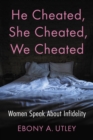 He Cheated, She Cheated, We Cheated : Women Speak About Infidelity - eBook