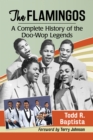 The Flamingos : A Complete History of the Doo-Wop Legends - eBook