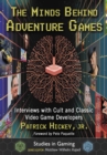 The Minds Behind Adventure Games : Interviews with Cult and Classic Video Game Developers - eBook