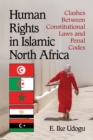 Human Rights in Islamic North Africa : Clashes Between Constitutional Laws and Penal Codes - eBook