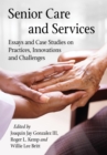 Senior Care and Services : Essays and Case Studies on Practices, Innovations and Challenges - eBook