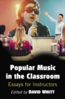 Popular Music in the Classroom : Essays for Instructors - eBook