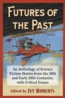 Futures of the Past : An Anthology of Science Fiction Stories from the 19th and Early 20th Centuries, with Critical Essays - eBook