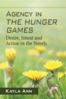 Agency in The Hunger Games : Desire, Intent and Action in the Novels - eBook
