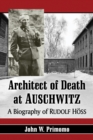 Architect of Death at Auschwitz : A Biography of Rudolf Hoss - eBook