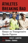 Athletes Breaking Bad : Essays on Transgressive Sports Figures - eBook