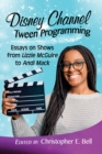 Disney Channel Tween Programming : Essays on Shows from Lizzie McGuire to Andi Mack - eBook