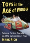 Toys in the Age of Wonder : Science Fiction, Society and the Symbolism of Play - eBook