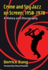 Crime and Spy Jazz on Screen, 1950-1970 : A History and Discography - eBook
