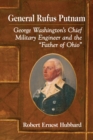 General Rufus Putnam : George Washington's Chief Military Engineer and the "Father of Ohio" - eBook