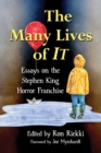 The Many Lives of It : Essays on the Stephen King Horror Franchise - eBook