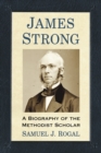 James Strong : A Biography of the Methodist Scholar - eBook