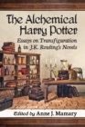 The Alchemical Harry Potter : Essays on Transfiguration in J.K. Rowling's Novels - eBook