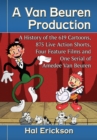 A Van Beuren Production : A History of the 619 Cartoons, 875 Live Action Shorts, Four Feature Films and One Serial of Amedee Van Beuren - eBook