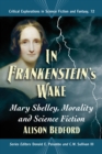 In Frankenstein's Wake : Mary Shelley, Morality and Science Fiction - eBook