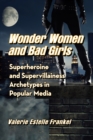 Wonder Women and Bad Girls : Superheroine and Supervillainess Archetypes in Popular Media - eBook