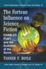The Fortean Influence on Science Fiction : Charles Fort and the Evolution of the Genre - eBook