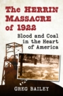 The Herrin Massacre of 1922 : Blood and Coal in the Heart of America - eBook