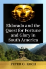 Eldorado and the Quest for Fortune and Glory in South America - eBook