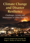 Climate Change and Disaster Resilience : Challenges, Actions and Innovations in Urban Planning - eBook