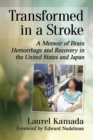 Transformed in a Stroke : A Memoir of Brain Hemorrhage and Recovery in the United States and Japan - eBook