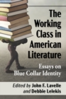 The Working Class in American Literature : Essays on Blue Collar Identity - eBook