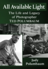 All Available Light : The Life and Legacy of Photographer Ted Polumbaum - eBook