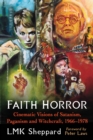 Faith Horror : Cinematic Visions of Satanism, Paganism and Witchcraft, 1966-1978 - eBook