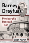 Barney Dreyfuss : Pittsburgh's Baseball Titan - eBook